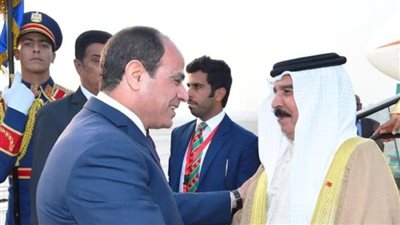 الرئيس السيسي يستقبل ملك البحرين لبحث تطورات الشرق الأوسط